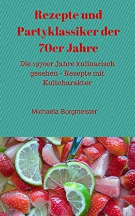 rezepte partyklassiker 70er jahre kultcharakter ebook Kindle Editon