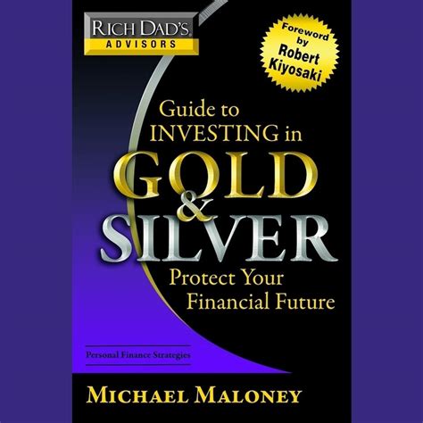 rich dad s advisors guide to investing in gold and silver Doc