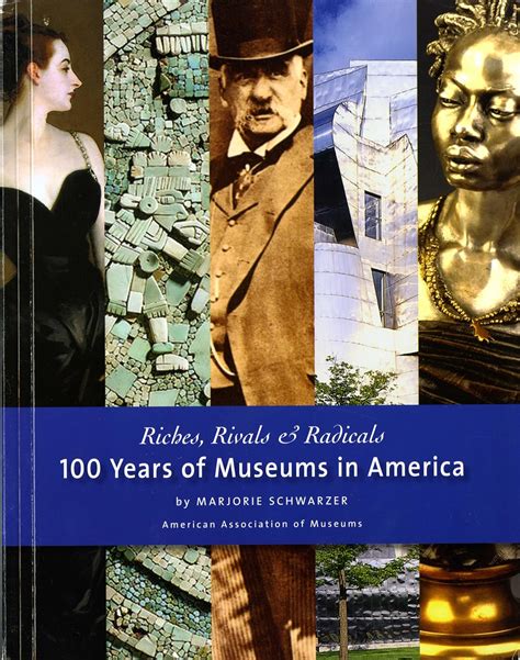 riches rivals and radicals 100 years of museums in america Epub
