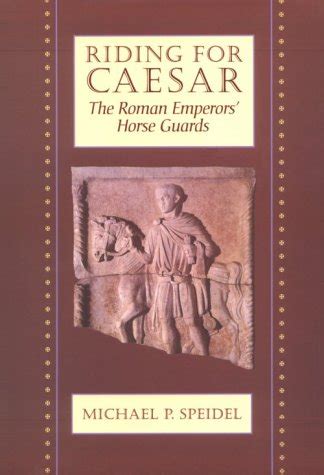 riding for caesar the roman emperors horseguard Reader