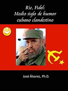 rie fidel medio siglo de humor cubano clandestino spanish edition Doc