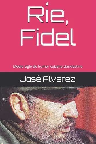 rie fidel medio siglo de humor cubano clandestino spanish edition Doc