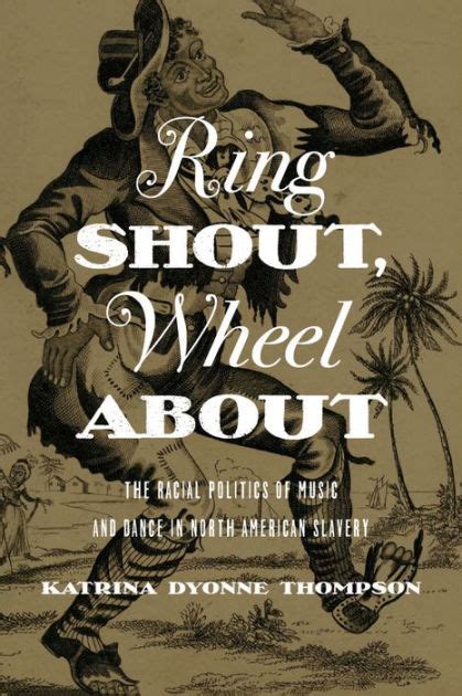 ring shout wheel about the racial politics of music and dance in north american slavery PDF