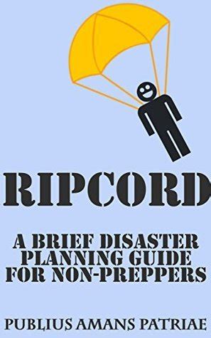 ripcord a brief disaster planning guide for non preppers Reader