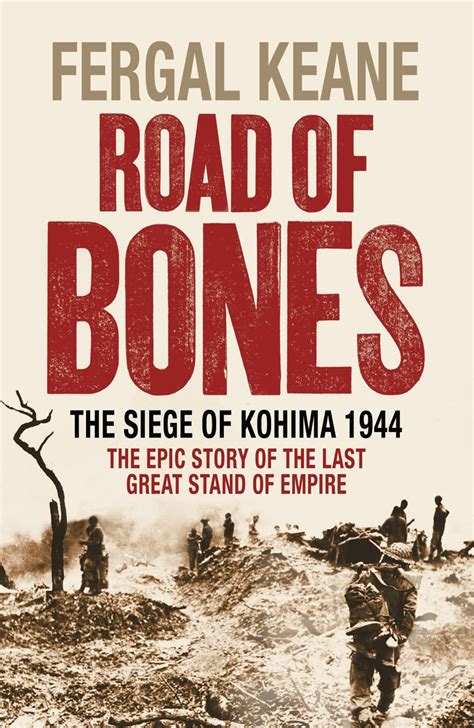 road of bones the siege of kohima 1944 the epic story of the last great stand of empire Doc