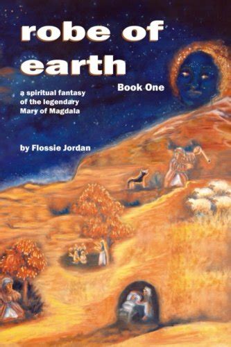 robe of earth book three a spiritual fantasy of the legendary mary of magdala Doc