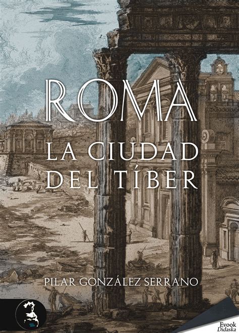 roma la ciudad del tiber didaska evohe Kindle Editon