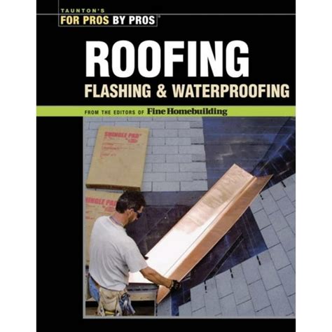 roofing flashing and waterproofing for pros by pros Kindle Editon