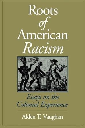 roots of american racism essays on the colonial experience Reader