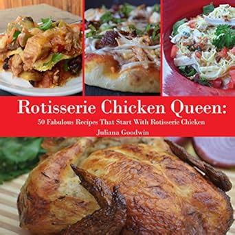 rotisserie chicken queen fabulous recipes Doc