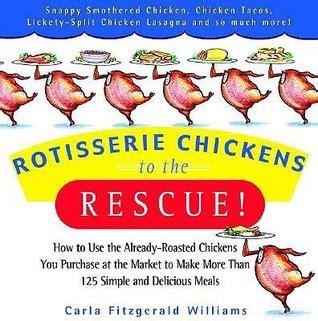 rotisserie chickens to the rescue how to use the already roasted chickens you purchase at the market to make PDF