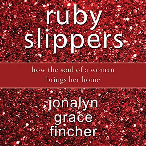 ruby slippers how the soul of a woman brings her home Kindle Editon