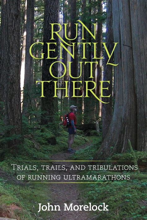 run gently out there trials trails and tribulations of running ultramarathons Epub