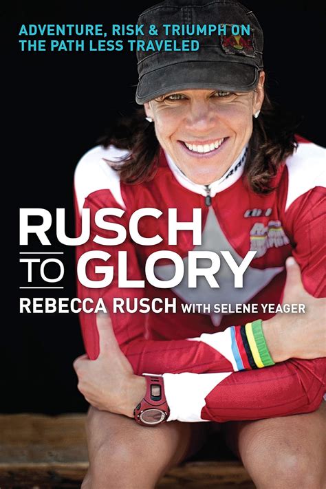 rusch to glory adventure risk and triumph on the path less traveled Reader