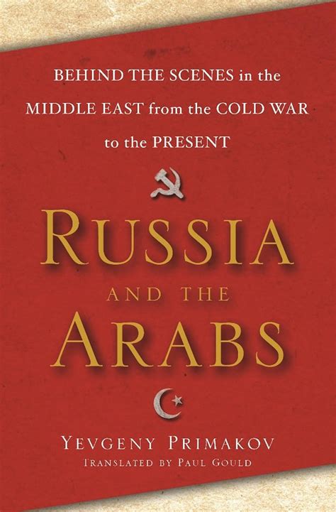 russia and the arabs behind the scenes in the middle east from the cold war to the present PDF