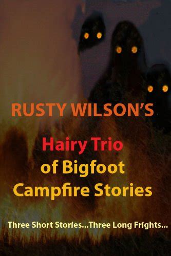 rusty wilsons hairy trio of bigfoot campfire stories collection 3 PDF