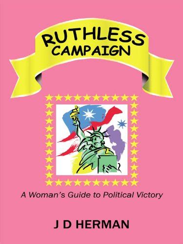 ruthless campaign a womans guide to political victory Kindle Editon