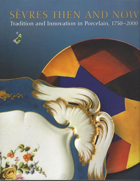 sèvres then and now tradition and innovation in porcelain 1750 2000 PDF