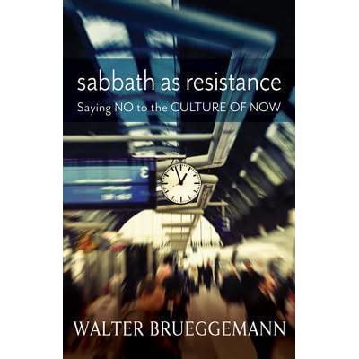 sabbath as resistance saying no to the culture of now Kindle Editon