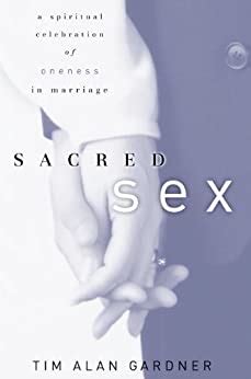 sacred sex a spiritual celebration of oneness in marriage Reader
