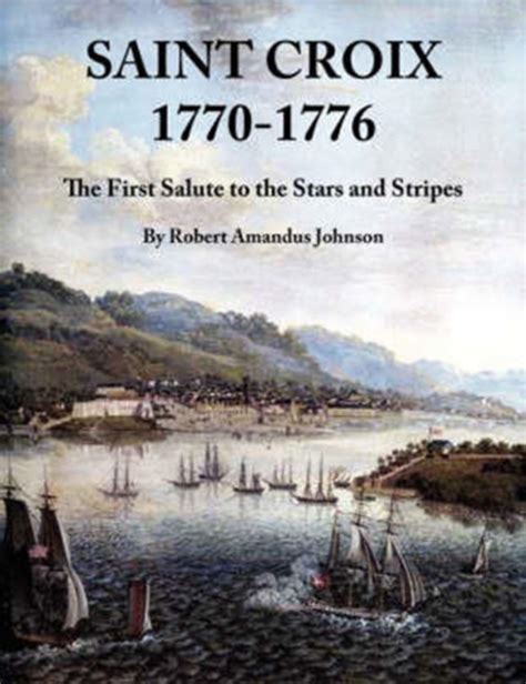 saint croix 1770 1776 the first salute to the stars and stripes PDF