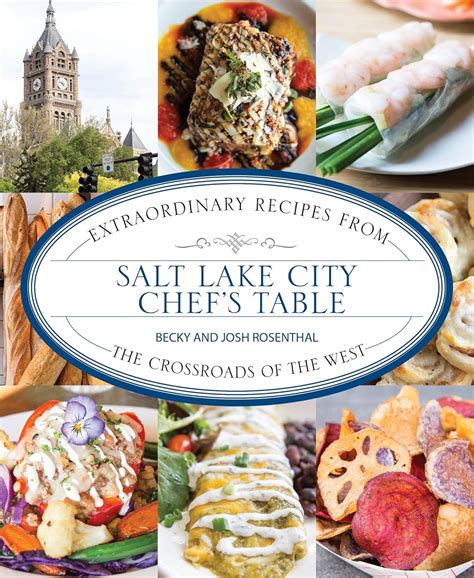 salt lake city chefs table extraordinary recipes from the crossroads of the west Reader