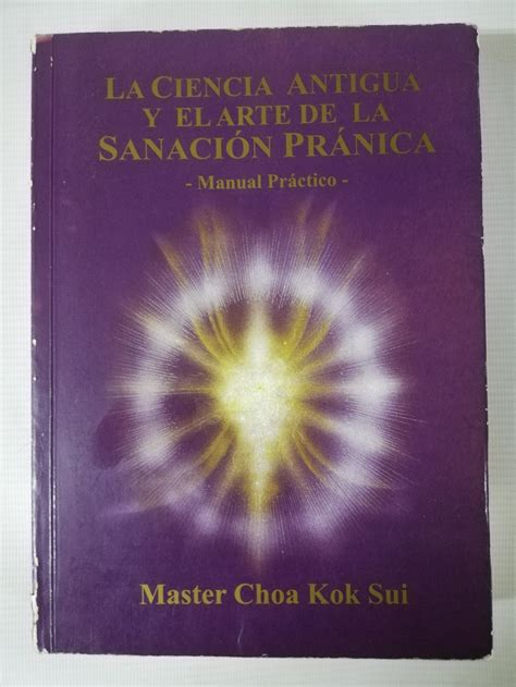 sanacion pranica la ciencia antigua y el arte de la sanacion pranica manual practico spanish edition Reader