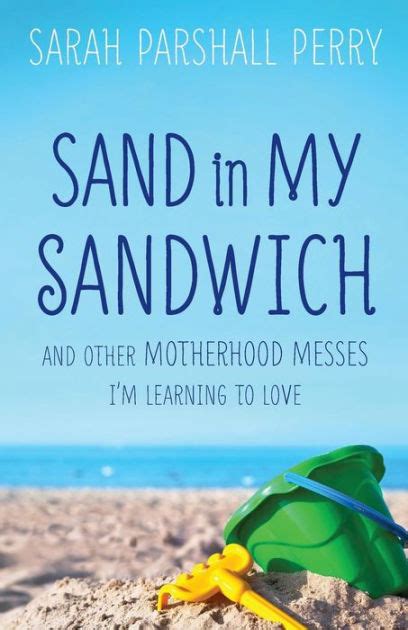sand in my sandwich and other motherhood messes im learning to love PDF