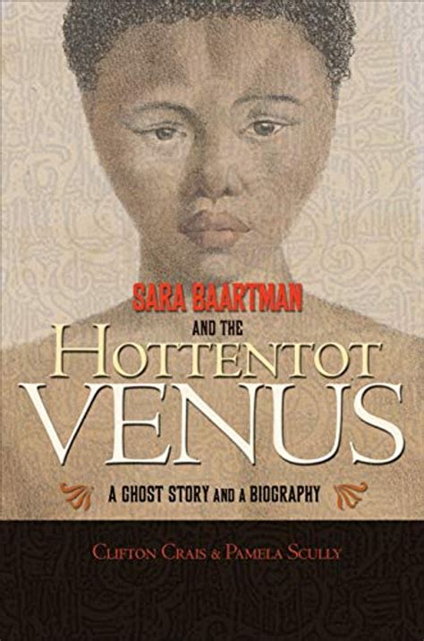 sara baartman and the hottentot venus a ghost story and a biography Epub