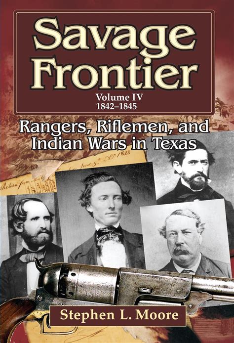 savage frontier volume iv rangers riflemen and indian wars in texas 1842 1845 PDF