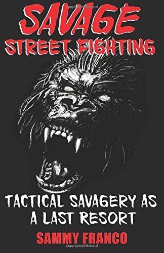 savage street fighting tactical savagery as a last resort Epub