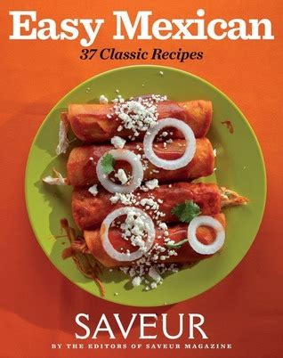 saveur easy mexican 37 classic recipes Doc