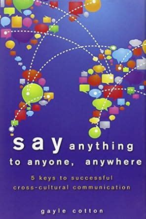 say anything to anyone anywhere 5 keys to successful cross cultural communication Kindle Editon