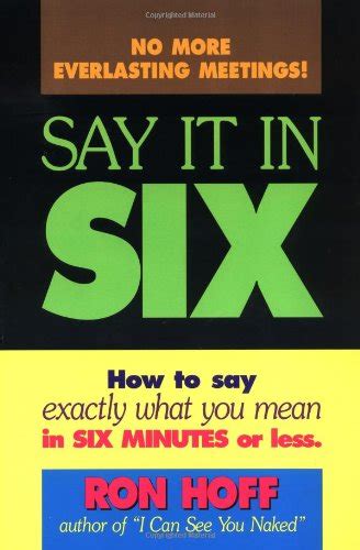 say it in six how to say exactly what you mean in 6 minutes or less PDF