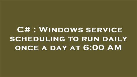 scheduling windows service to run once a day c PDF