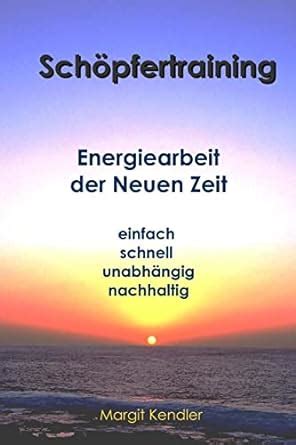 schoepfertraining energiearbeit neuen margit kendler PDF