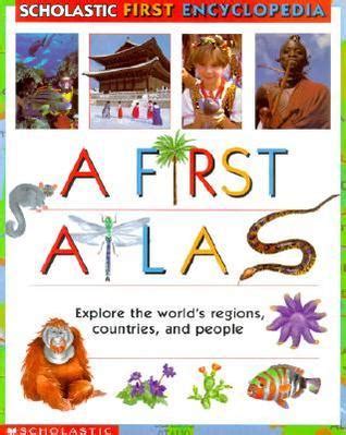 scholastic first encyclopedia a first atlas Reader