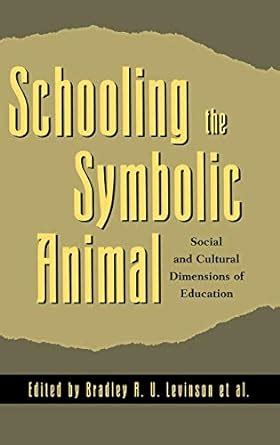 schooling the symbolic animal social and cultural dimensions of education Kindle Editon