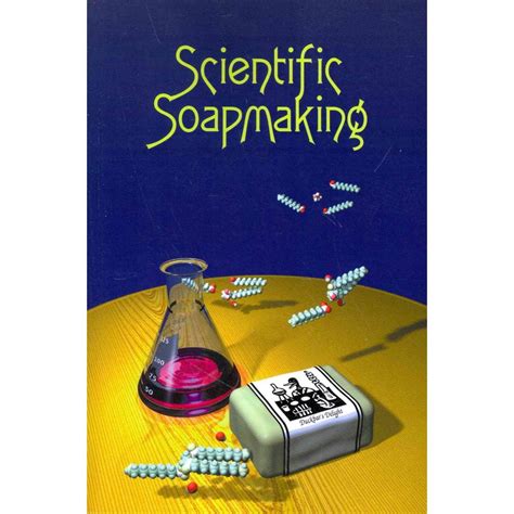 scientific soapmaking the chemistry of the cold process Doc