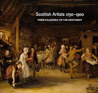 scottish artists 17501900 from caledonia to the continent PDF