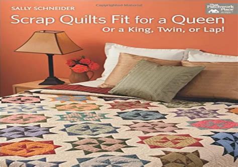 scrap quilts fit for a queen or a king twin or lap Kindle Editon