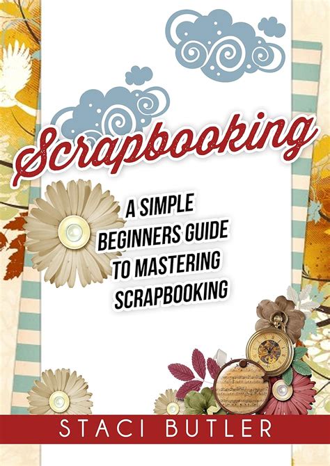 scrapbooking a simple beginners guide to mastering scrapbooking Reader