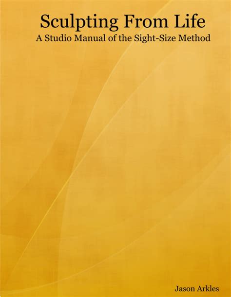 sculpting from life a studio manual of the sight size method Doc