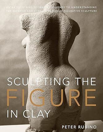 sculpting the figure in clay an artistic and technical journey to understanding the creative and dynamic forces Reader