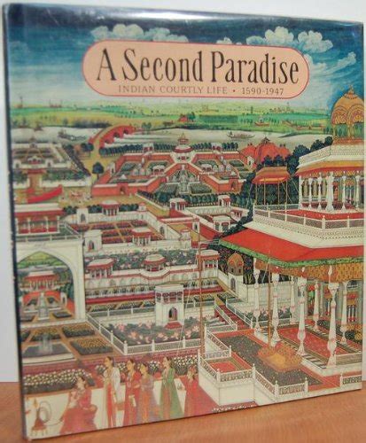 second paradise indian courtly life 1590 1947 Doc