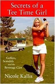 secrets of a tee time girl golfers scandals and the beverage cart Epub