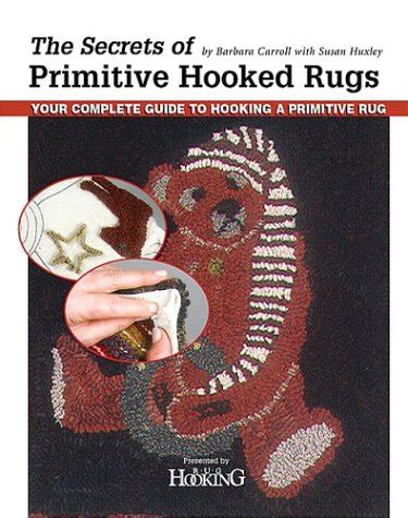 secrets of primitive hooked rugs the your complete guide to hooking a primitive rug Reader