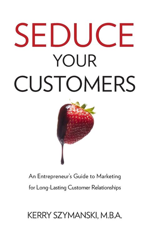 seduce your customers an entrepreneurs guide to marketing Doc