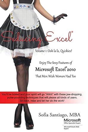 seducing excel volume 1 ooh la la quickies enjoy the sexy features of microsoft excel 2010 that men wish women PDF