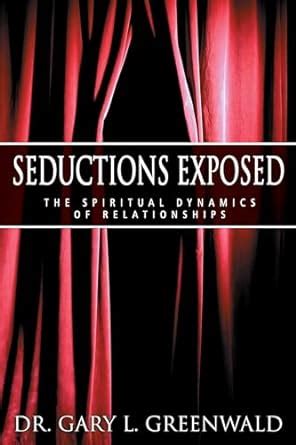 seductions exposed the spiritual dynamics of relationships Reader